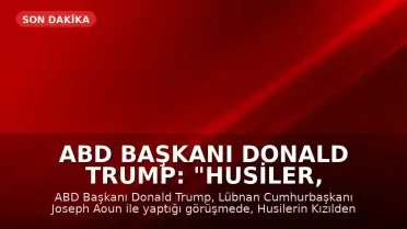 ABD Başkanı Donald Trump: "Husiler, Kızıldeniz'i kapatırsa icabına bakarız"