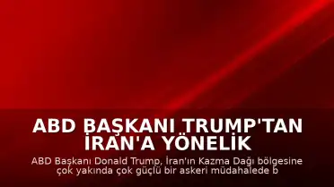 ABD Başkanı Trump'tan İran'a Yönelik Tehdit: "Kazma Dağı bölgesini çok yakında, çok güçlü biçimde vuracağız"