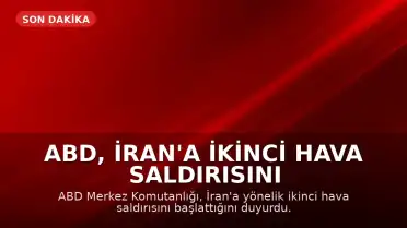 ABD, İran'a İkinci Hava Saldırısını Başlattı