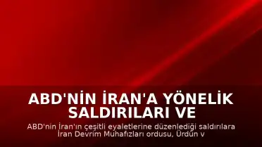 ABD'nin İran'a Yönelik Saldırıları ve İran'ın Karşılık Veren Operasyonları
