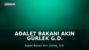 Adalet Bakanı Akın Gürlek G.D. Soruşturması Hakkında: 'Ucu nereye giderse gitsin...'