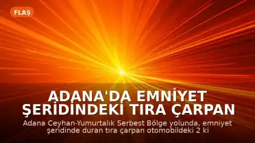 Adana'da emniyet şeridindeki tıra çarpan otomobilde 2 kişi yaşamını yitirdi