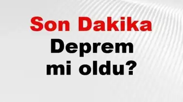 AFAD ve Kandilli Rasathanesi Verileriyle 18 Temmuz 2026 Son Depremler