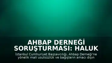 Ahbap Derneği Soruşturması: Haluk Levent ve 19 Şüpheli Gözaltına Alındı