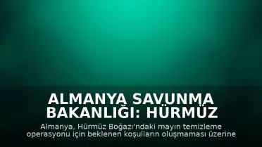 Almanya Savunma Bakanlığı: Hürmüz Boğazı'ndaki Gemiler Doğu Akdeniz'e Çekiliyor