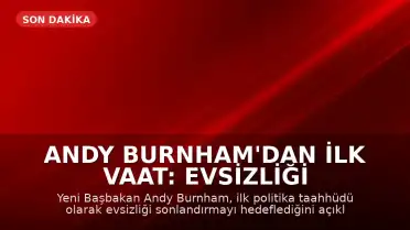 Andy Burnham'dan İlk Vaat: Evsizliği Sonlandırmak