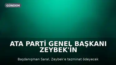 ATA Parti Genel Başkanı Zeybek'in Açtığı Tazminat Davasında Karar: Cumhurbaşkanlığı Başdanışmanı Saral'a 10 Bin TL Tazminat