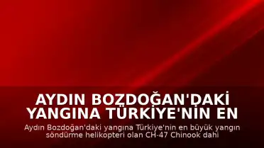 Aydın Bozdoğan'daki Yangına Türkiye'nin En Büyük Yangın Söndürme Helikopteri Müdahale Ediyor