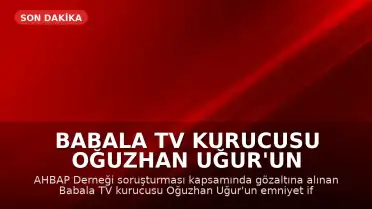 Babala TV Kurucusu Oğuzhan Uğur'un Emniyet İfadesi Tamamlandı