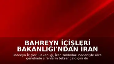 Bahreyn İçişleri Bakanlığı'ndan İran Saldırısı Uyarısı: Sirenler Yeniden Çaldı