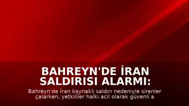 Bahreyn'de İran Saldırısı Alarmı: Sirenler Çaldırıldı