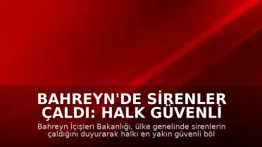 Bahreyn'de Sirenler Çaldı: Halk Güvenli Bölgelere Yönlendirildi