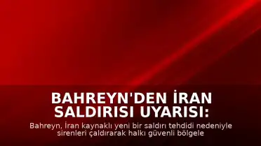 Bahreyn'den İran Saldırısı Uyarısı: Sirenler Çaldı