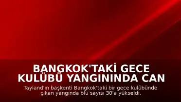 Bangkok'taki Gece Kulübü Yangınında Can Kaybı 30'a Yükseldi