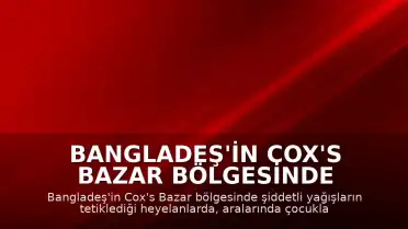 Bangladeş'in Cox's Bazar Bölgesinde Meydana Gelen Heyelanlarda 9 Kişi Hayatını Kaybetti