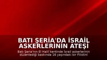 Batı Şeria'da İsrail Askerlerinin Ateşi Altında Kalan 16 Yaşındaki Filistinli Yaralandı