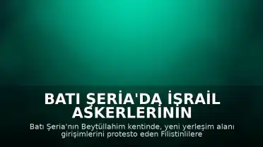 Batı Şeria'da İsrail Askerlerinin Müdahalesi: Protestoculara Ateş Açıldı, Çok Sayıda Yaralı Var