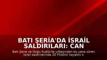 Batı Şeria'da İsrail Saldırıları: Can Kaybı Son Yılların En Yüksek Seviyesine Ulaştı