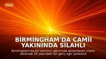 Birmingham'da Camii Yakınında Silahlı Saldırı: 16 Yaşındaki Genç Ağır Yaralandı