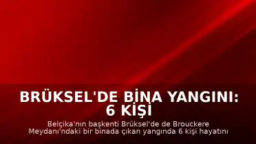Brüksel'de Bina Yangını: 6 Kişi Hayatını Kaybetti