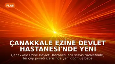 Çanakkale Ezine Devlet Hastanesi'nde Yeni Doğan Bebek Cesedi Bulundu