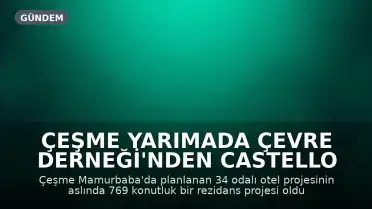 Çeşme Yarımada Çevre Derneği'nden Castello Fontana Projesi Hakkında Açıklama