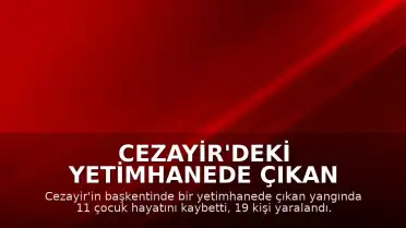 Cezayir'deki Yetimhanede Çıkan Yangında 11 Çocuk Hayatını Kaybetti