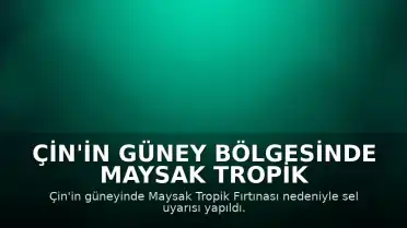 Çin'in Güney Bölgesinde Maysak Tropik Fırtınası Alarmı: Afet Durumu İlan Edildi