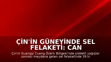 Çin'in Güneyinde Sel Felaketi: Can Kaybı 39'a Yükseldi