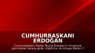 Cumhurbaşkanı Erdoğan Kararnamesiyle Ulaştırma ve Altyapı Bakan Yardımcılığına Ahmet Hamdi Atalay Atandı