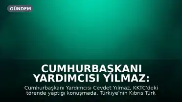 Cumhurbaşkanı Yardımcısı Yılmaz: Kıbrıs Türk Cumhuriyeti'nin yanında olmaya devam edeceğiz