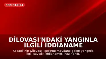 Dilovası'ndaki Yangınla İlgili İddianame Hazırlandı