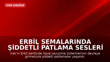 Erbil Semalarında Şiddetli Patlama Sesleri Duyuldu: İHA Saldırıları Gerçekleşti