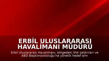 Erbil Uluslararası Havalimanı Müdürü Ahmed Hoşyar: "Erbil kentini ve hava sahasını hedef alan saldırı dalgası nedeniyle Erbil Havalimanı'na iniş ve kalkış yapan tüm uçuşlar geçici olarak askıya alındı"