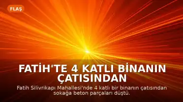 Fatih'te 4 Katlı Binanın Çatısından Beton Parçaları Düştü