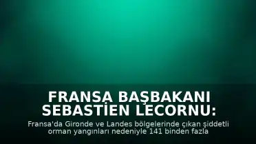 Fransa Başbakanı Sebastien Lecornu: "Yangınlar daha önce hiç görülmemiş bir seviyeye ulaştı"
