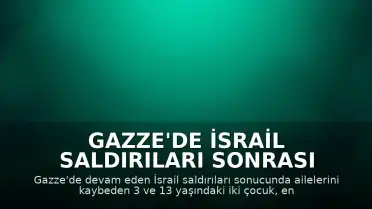 Gazze'de İsrail Saldırıları Sonrası Ailelerini Kaybeden Çocuklar Enkaz Altında Yalnız Kaldı