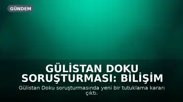 Gülistan Doku Soruşturması: Bilişim Şirketi Sahibi M.A. Tutuklandı