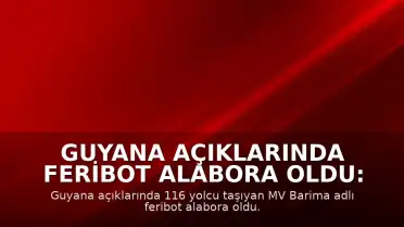 Guyana açıklarında feribot alabora oldu: 116 yolcu tehlikede
