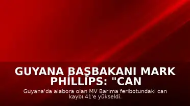 Guyana Başbakanı Mark Phillips: "Can kaybı 41'e yükseldi"