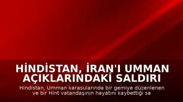 Hindistan, İran'ı Umman Açıklarındaki Saldırı Nedeniyle Dışişleri'ne Çağırdı