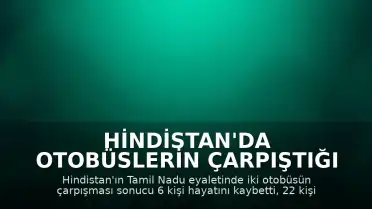 Hindistan'da Otobüslerin Çarpıştığı Kazada 6 Kişi Yaşamını Yitirdi