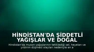 Hindistan'da Şiddetli Yağışlar ve Doğal Afetler Sonucu En Az 16 Kişi Yaşamını Yitirdi