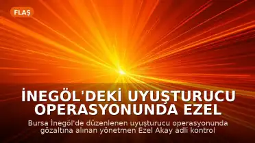 İnegöl'deki Uyuşturucu Operasyonunda Ezel Akay ve E.K.A. Hakkında Karar