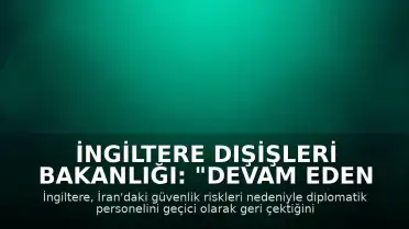 İngiltere Dışişleri Bakanlığı: "Devam eden güvenlik durumu nedeniyle İngiliz personelimizi geçici süreyle İran'dan çektik"