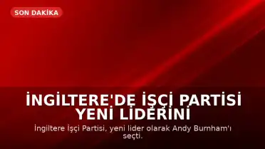İngiltere'de İşçi Partisi Yeni Liderini Seçti: Andy Burnham
