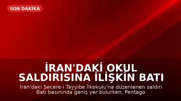 İran'daki Okul Saldırısına İlişkin Batı Basını ve Pentagon Açıklamaları