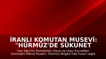 İranlı Komutan Musevi: "Hürmüz'de sükunet sağlanana kadar ABD hedeflerine saldırıların süreceği"
