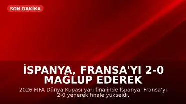 İspanya, Fransa'yı 2-0 Mağlup Ederek 2026 Dünya Kupası'nda Finale Yükseldi
