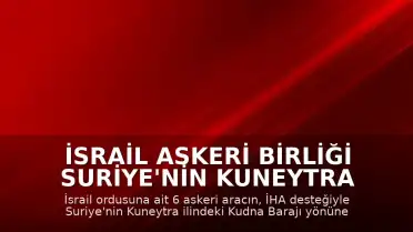 İsrail Askeri Birliği Suriye'nin Kuneytra Bölgesine Girdi